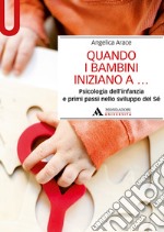 Quando i bambini iniziano a... Psicologia dell'infanzia e primi passi nello sviluppo del sé