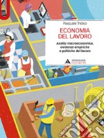 Economia del lavoro. Analisi macroeconomica, evidenze empiriche e politiche del lavoro libro