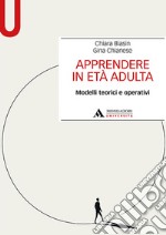 Apprendere in età adulta. Modelli teorici e operativi libro