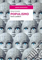 Populismo. Teorie e problemi libro