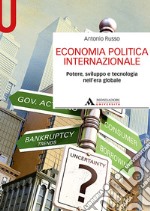 Economia politica internazionale. Potere, sviluppo e tecnologia nell'era globale libro