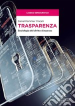 Trasparenza. Sociologia del diritto d'accesso libro