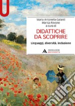 Didattiche da scoprire. Linguaggi, diversità, inclusione libro