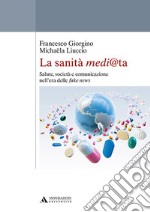 La sanità medi@ta. Salute, società e comunicazione nell'era delle fake news libro