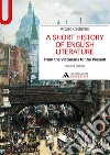 A Short history of English literature. Vol. 2: From the Victorians to the Present libro di Cattaneo Arturo
