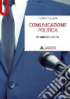 Comunicazione politica. Un approccio teorico libro di Chiapponi Flavio