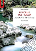 Le forme del rilievo. Atlante illustrato di geomorfologia libro