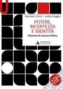Potere, incertezza e identit�. Elementi di scienza politica