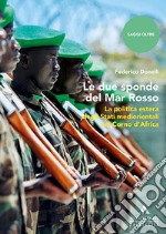 Le due sponde del Mar Rosso. La politica estera degli Stati mediorientali nel Corno d'Africa libro