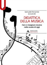 Didattica della musica. Fare e insegnare musica nella scuola di oggi libro