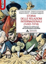 Storia delle relazioni internazionali (1492-1918) Dall'ascesa dell'Europa alla prima guerra mondiale libro