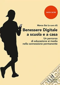 Benessere digitale a scuola e a casa. Un percorso di educazione ai media nella connessione permanente libro