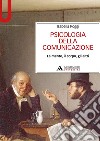 Psicologia della comunicazione. La mente, il corpo, gli altri libro