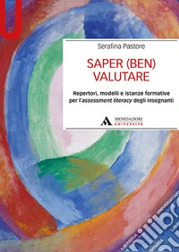 Saper (ben) valutare. Repertori, modelli e istanze formative per l'assessment literacy degli insegnanti libro