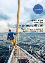 In un mare di dati. Quali dati per le politiche quali politiche per i dati libro