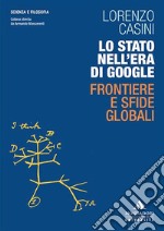 Lo Stato nell'era di Google. Frontiere e sfide globali libro