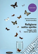 Religione sotto spirito. Viaggio nelle nuove spiritualità