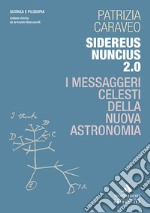 Sidereus Nuncius 2.0. I messaggeri celesti della nuova astronomia