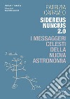 Sidereus Nuncius 2.0. I messaggeri celesti della nuova astronomia libro di Caraveo Patrizia