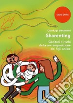 Sharenting. Genitori e rischi della sovraesposizione dei figli online libro