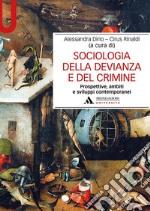 Sociologia della devianza e del crimine. Prospettive, ambiti e sviluppi contemporanei libro