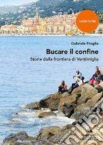 Bucare il confine. Storie dalla frontiera di Ventimiglia libro