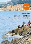 Bucare il confine. Storie dalla frontiera di Ventimiglia libro di Proglio Gabriele