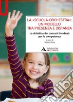 La «scuola-orchestra»: un modello tra presenza e distanza. La didattica dei concetti fondanti per la competenza libro