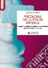 Psicologia della realtà virtuale. Aspetti tecnologici, teorie e applicazioni per il benessere mentale libro