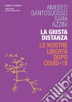 La giusta distanza. Le nostre libertà dopo Covid-19 libro