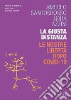 La giusta distanza. Le nostre libertà dopo Covid-19 libro