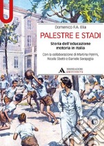 Palestre e stadi. Storia dell'educazione motoria in Italia libro