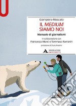 Il medium siamo noi. Manuale di giornalismi