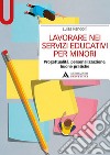 Lavorare nei servizi educativi per minori. Progettualità, personalizzazione, buone pratiche libro di Pandolfi Luisa