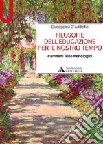 Filosofie dell'educazione per il nostro tempo. Cammini fenomenologici libro