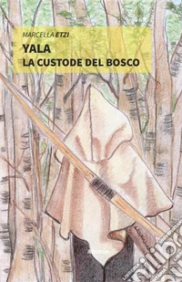 Yala. La custode del bosco libro