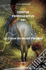 Corpus Primogenitus Dei. La chiave dei mondi paralleli