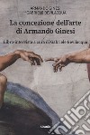 La concezione dell'arte di Armando Ginesi libro