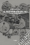 Il telegrafista del re. Una cronaca familiare libro di Capanna Ernesto