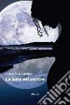 La luna nel ventre libro