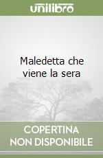 Maledetta che viene la sera