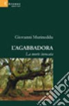 L'agabbadora. La morte invocata libro di Murineddu Giovanni