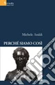 Perché siamo così