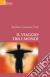 Il viaggio tra i mondi libro di Vari Stefano L.