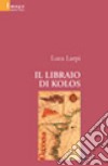 Il libraio di Kolos libro di Larpi Luca