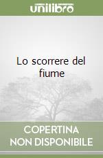 Lo scorrere del fiume libro