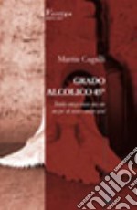 Grado alcolico 45°. Storia senza senso ma con un po' di sesso e molto alcol libro