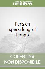 Pensieri sparsi lungo il tempo libro