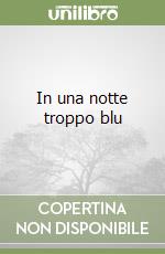 In una notte troppo blu libro