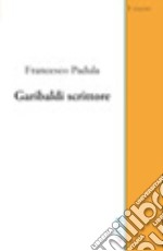 Garibaldi scrittore libro